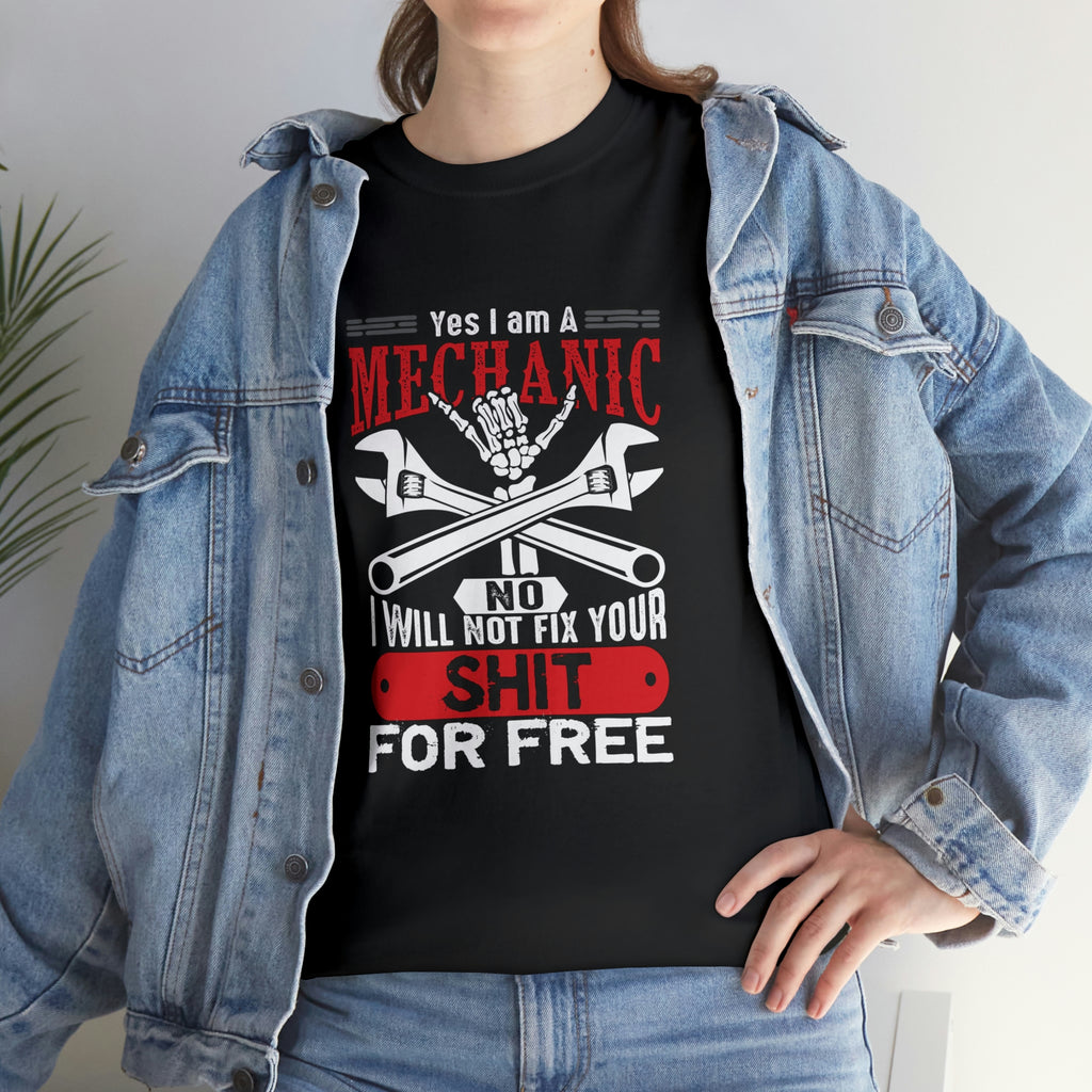 I’m a Mechanic won’t fix your shit for free- Heavy Cotton Tee
