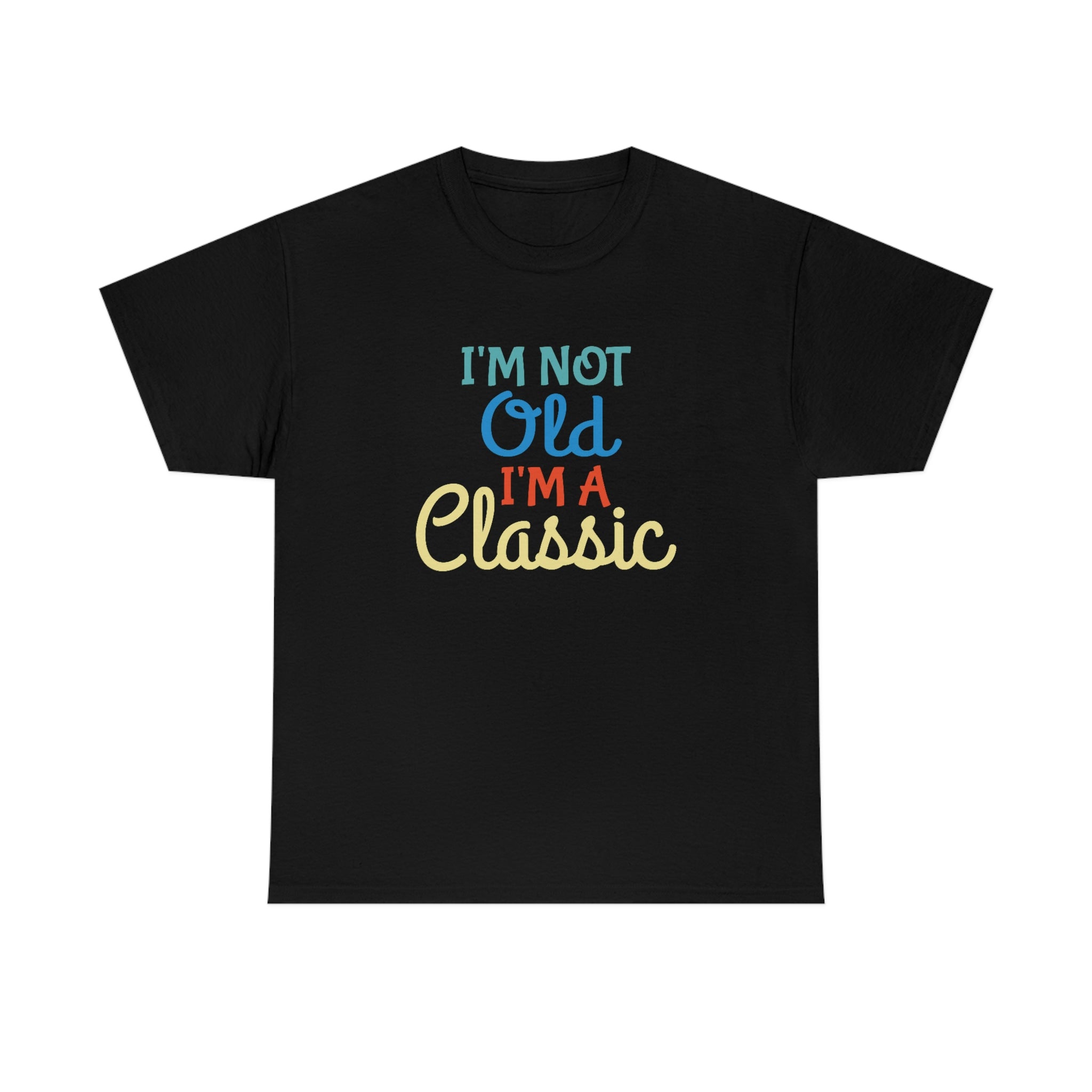 I’m not old I’m a classic- Heavy Cotton Tee