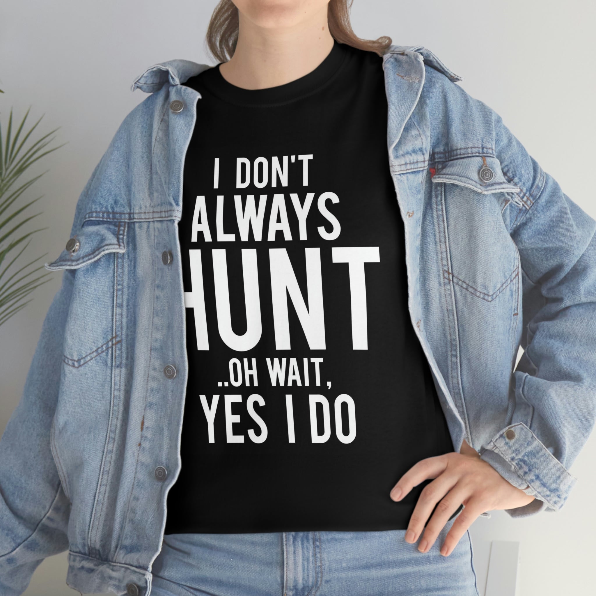 I don’t always hunt- Heavy Cotton Tee