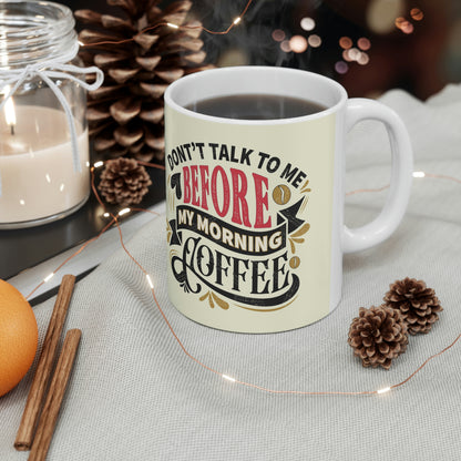 Don’t talk to me before coffee- Ceramic Mug 11oz