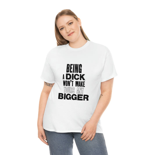 Being a dick- Heavy Cotton Tee