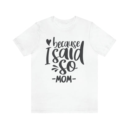 Because I said so-Jersey Short Sleeve Tee