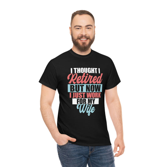 I work for my wife- Heavy Cotton Tee