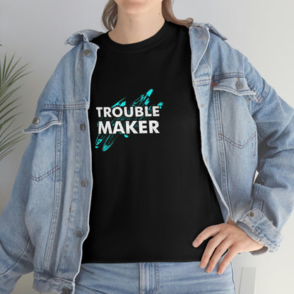 Trouble maker- Heavy Cotton Tee