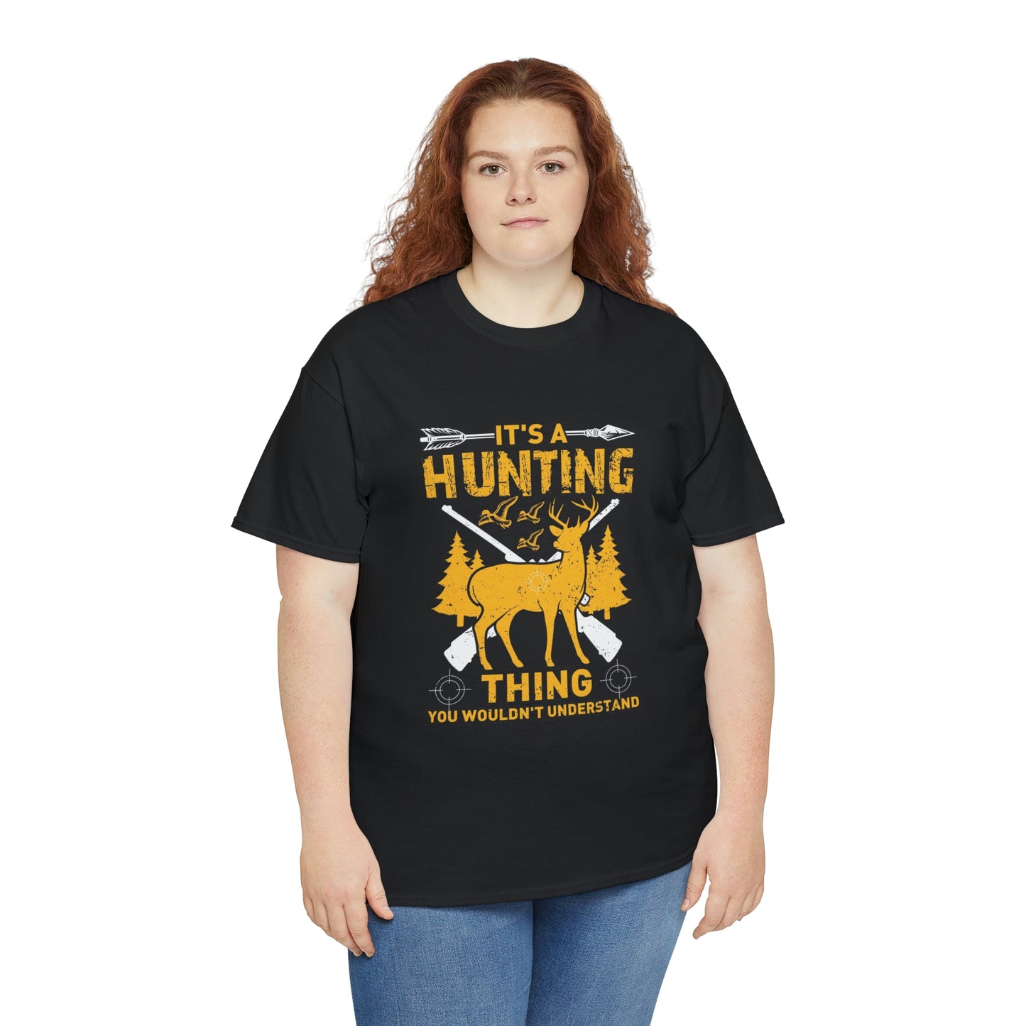 It’s a hunting thing you wouldn’t understand-  Heavy Cotton Tee