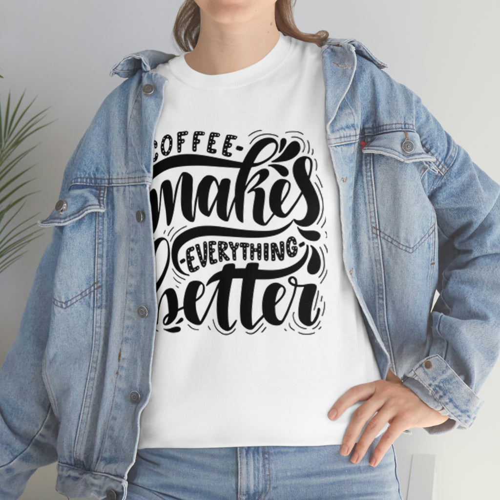 Coffee makes everything better- Heavy Cotton Tee