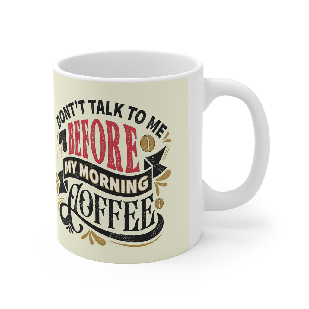 Don’t talk to me before coffee- Ceramic Mug 11oz
