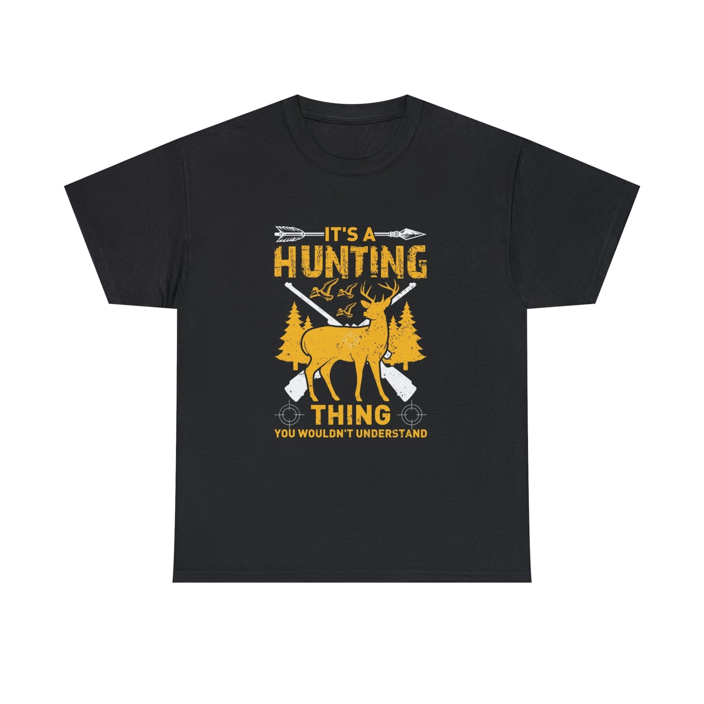 It’s a hunting thing you wouldn’t understand-  Heavy Cotton Tee