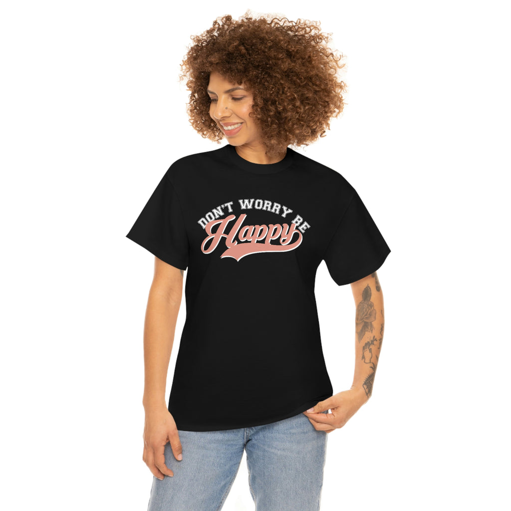 Don’t worry be happy- Heavy Cotton Tee