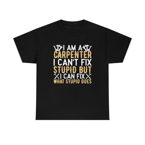 Carpenter- can’t fix stupid- Heavy Cotton Tee