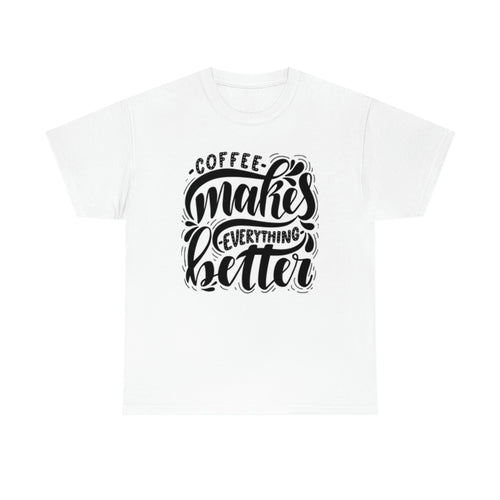 Coffee makes everything better- Heavy Cotton Tee
