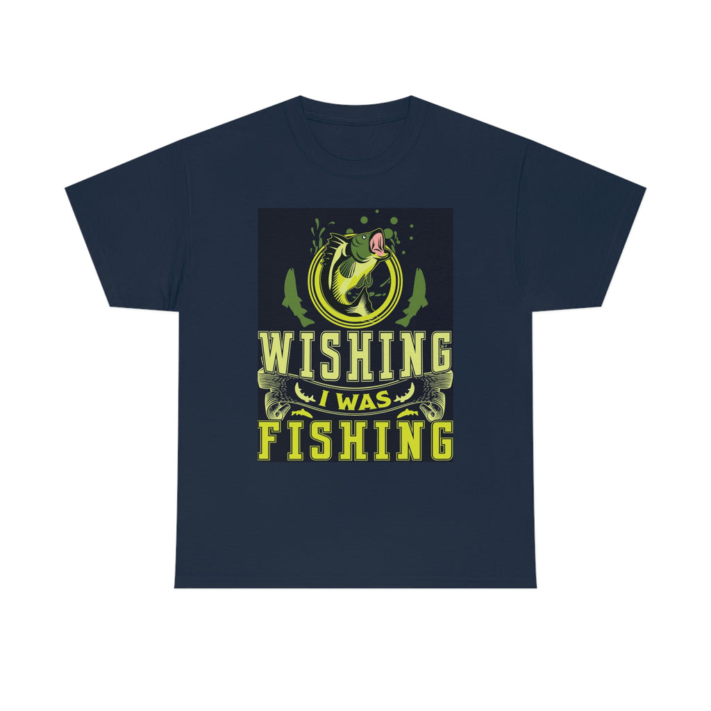 Wishing I was fishing- Heavy Cotton Tee
