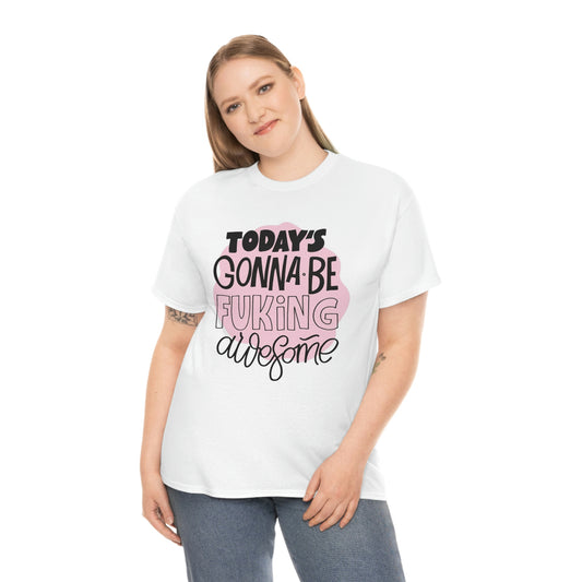 Todays gonna be awesome- Unisex Heavy Cotton Tee