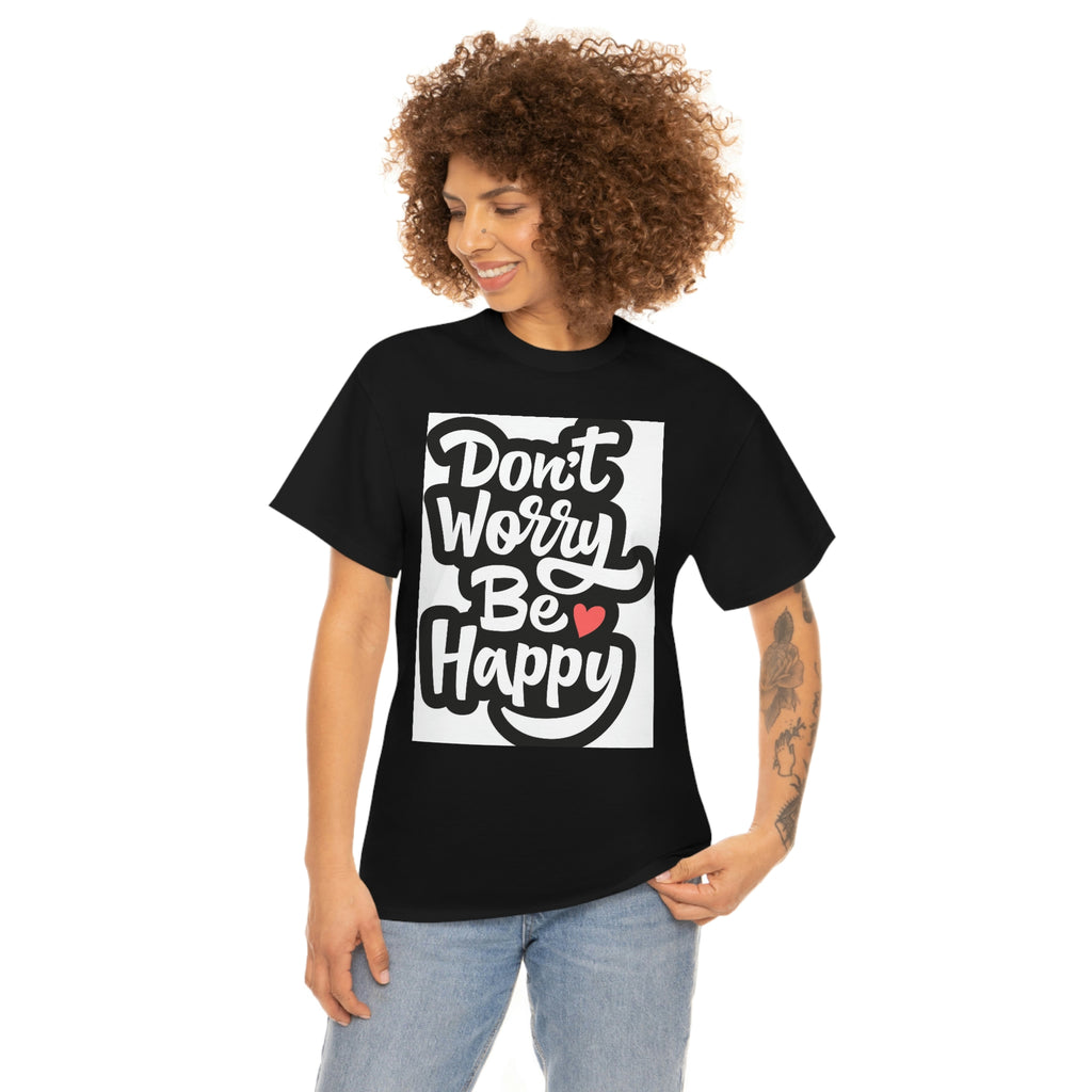 Don’t worry be happy- Heavy Cotton Tee Shirt