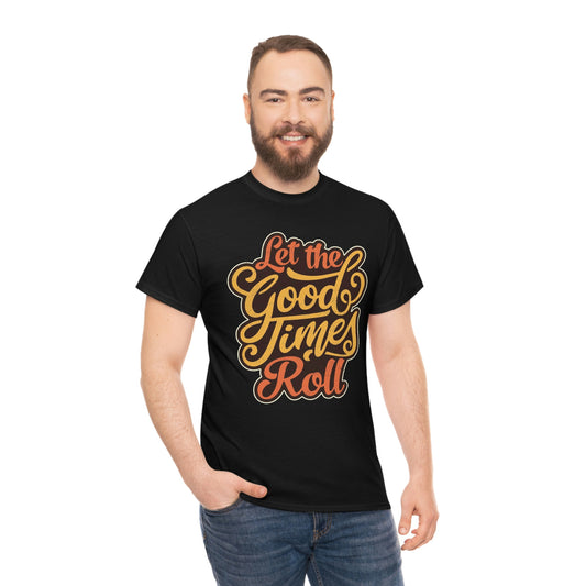 Let the good times roll- Unisex Heavy Cotton Tee