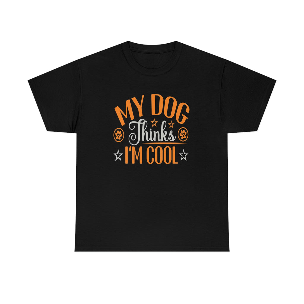 My dog thinks I’m cool-Unisex Heavy Cotton Tee