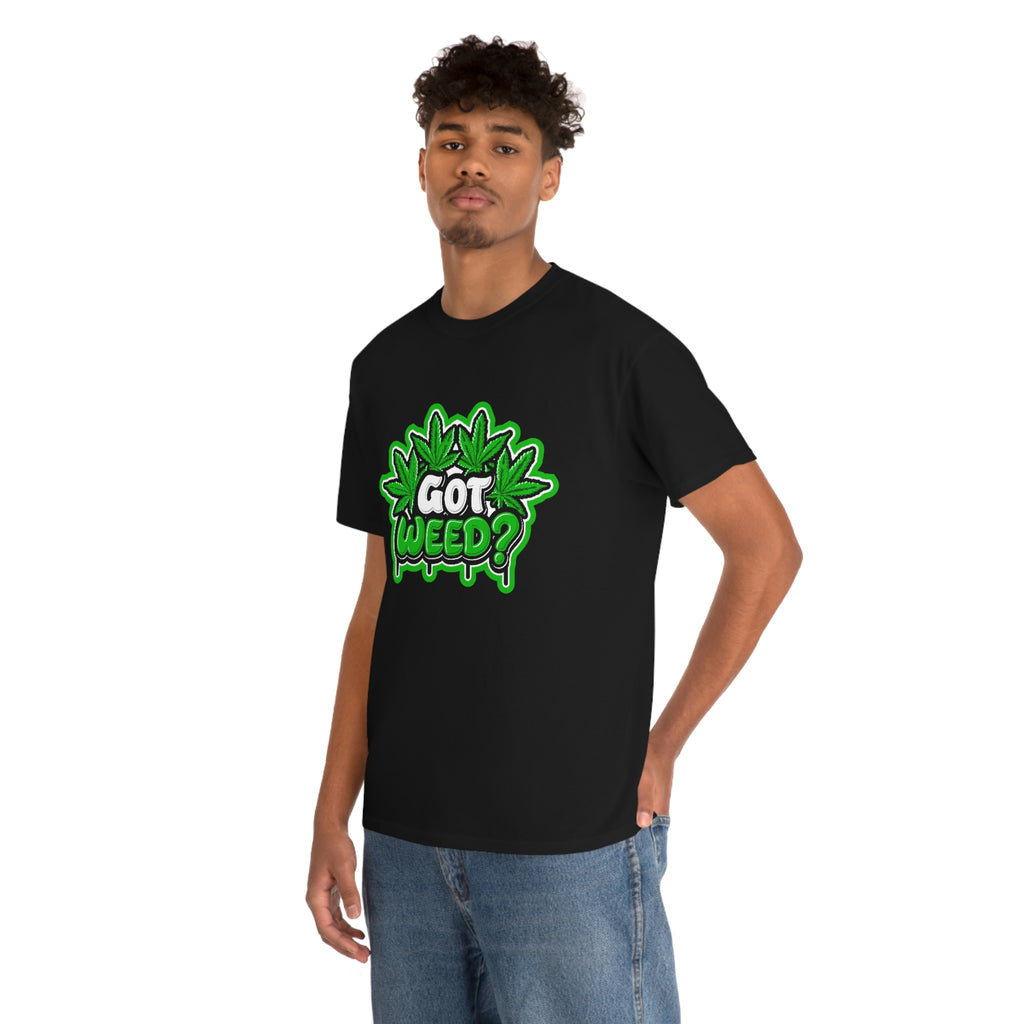 Got weed- Unisex Heavy Cotton Tee