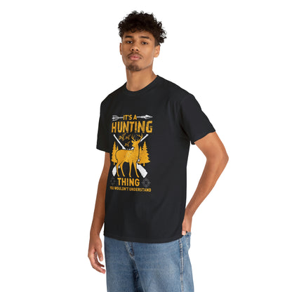 It’s a hunting thing you wouldn’t understand-  Heavy Cotton Tee