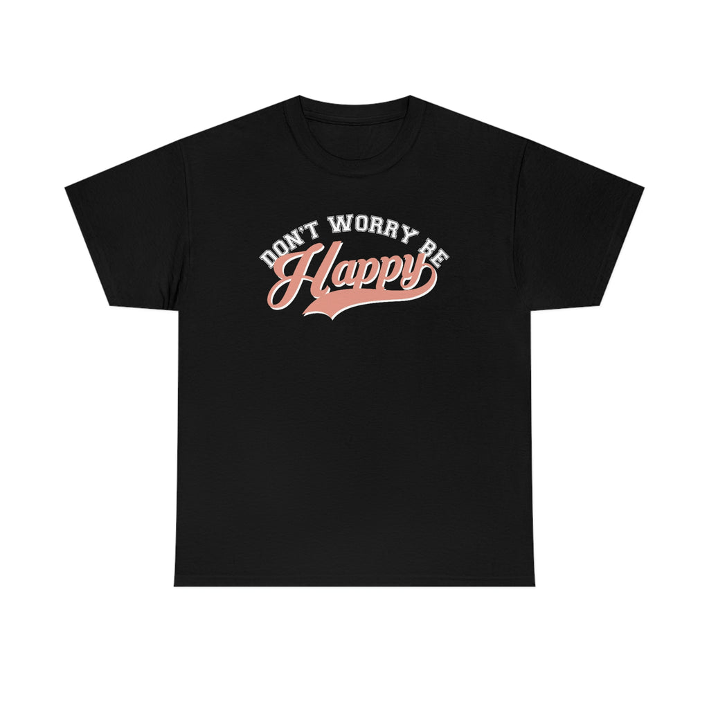 Don’t worry be happy- Heavy Cotton Tee
