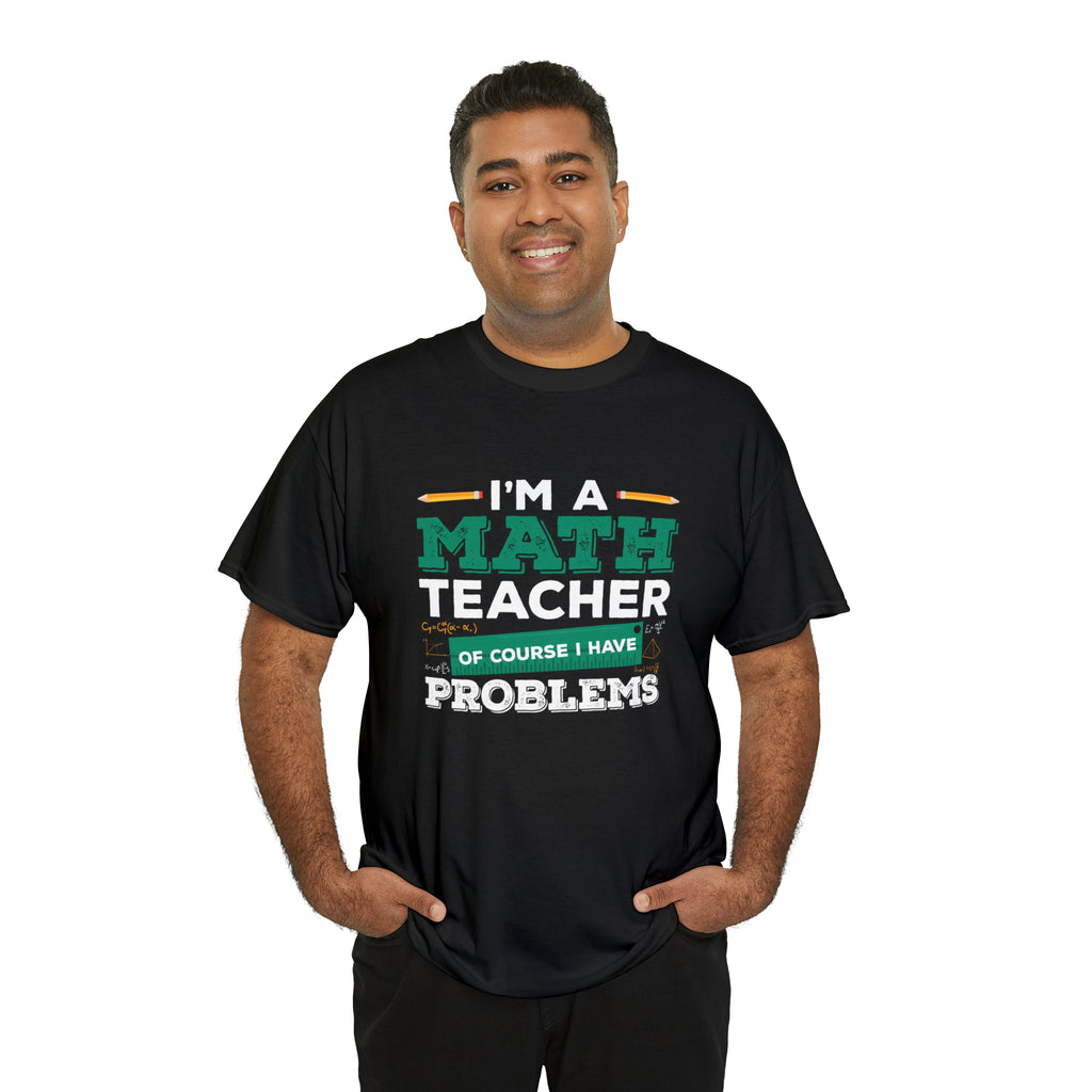 I’m a math teacher- Unisex Heavy Cotton Tee