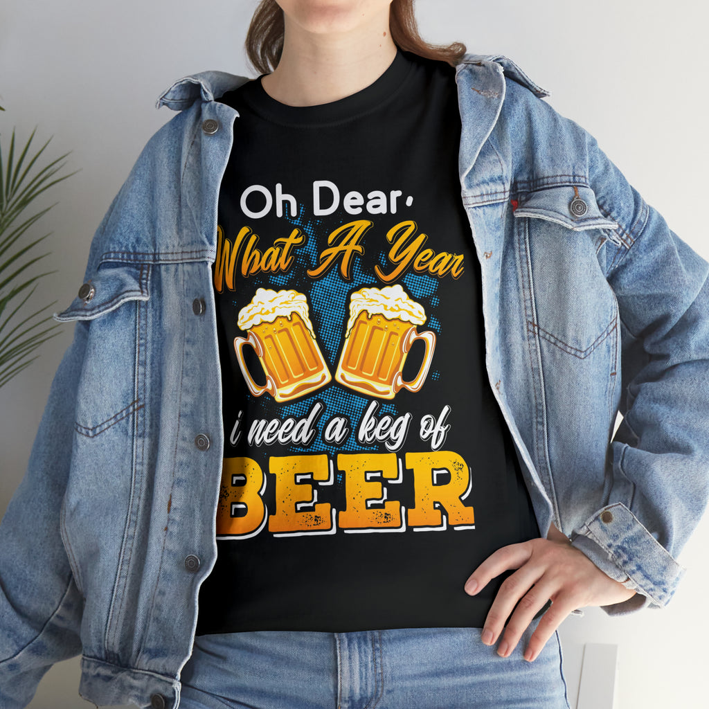 What a yr need a keg of beer- Unisex Heavy Cotton Tee