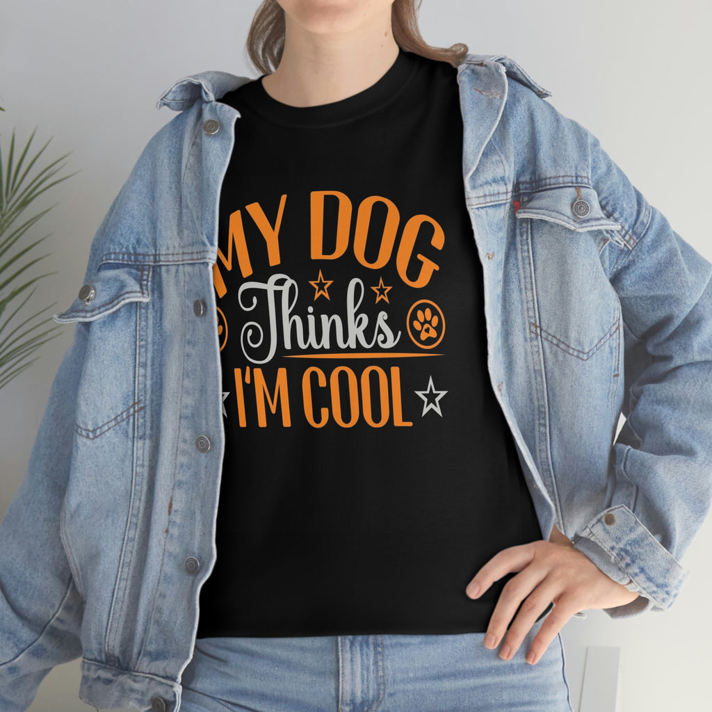 My dog thinks I’m cool-Unisex Heavy Cotton Tee