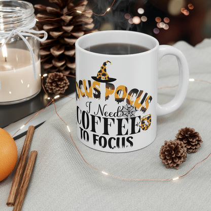 Need coffee to focus- Ceramic Mug 11oz