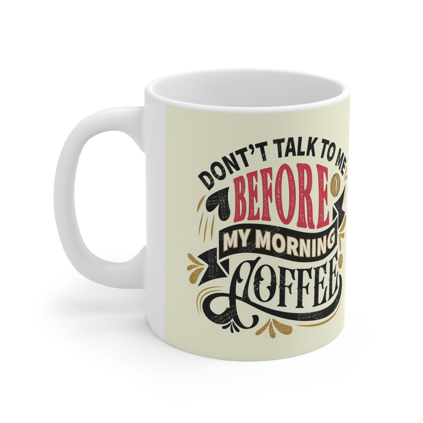 Don’t talk to me before coffee- Ceramic Mug 11oz