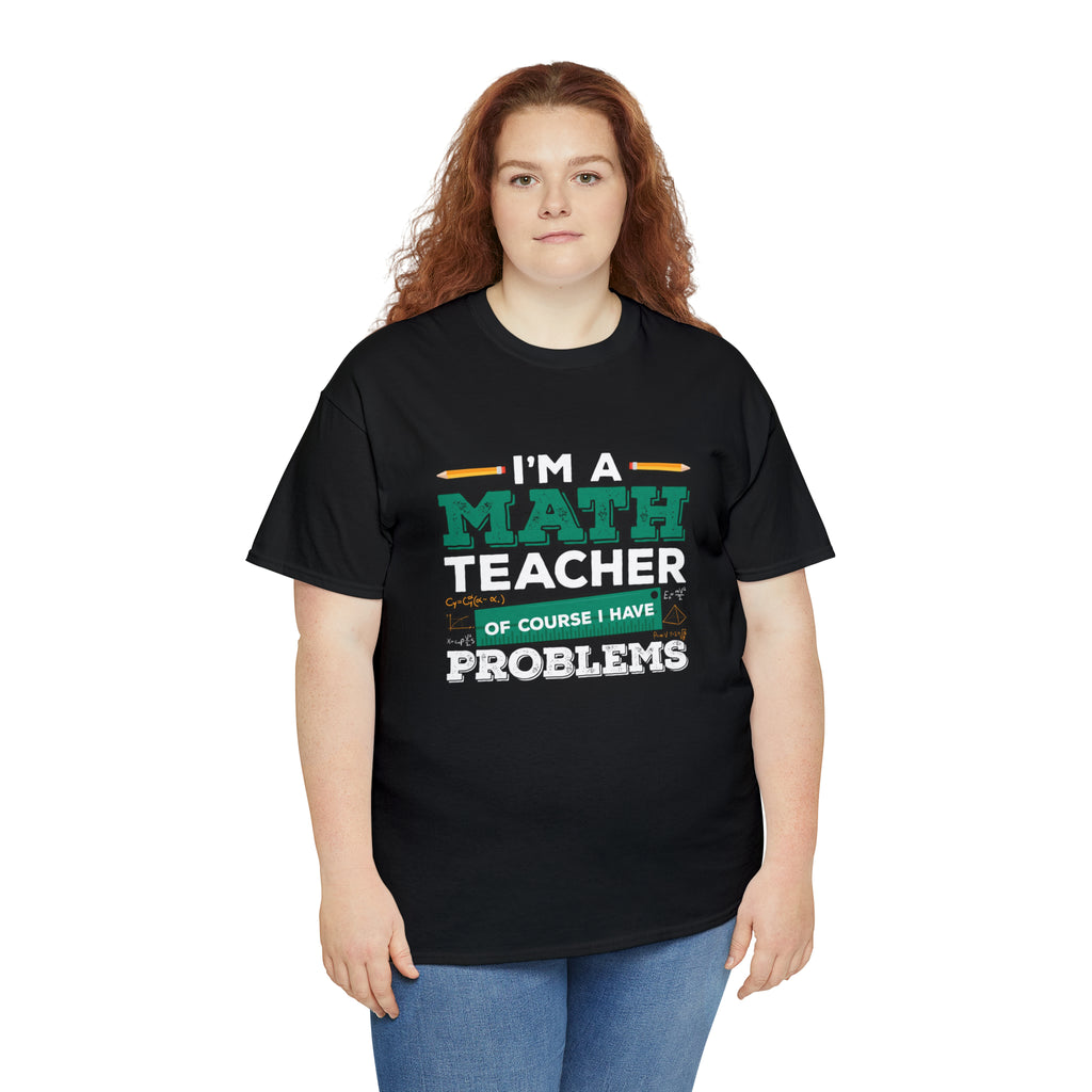 I’m a math teacher- Unisex Heavy Cotton Tee