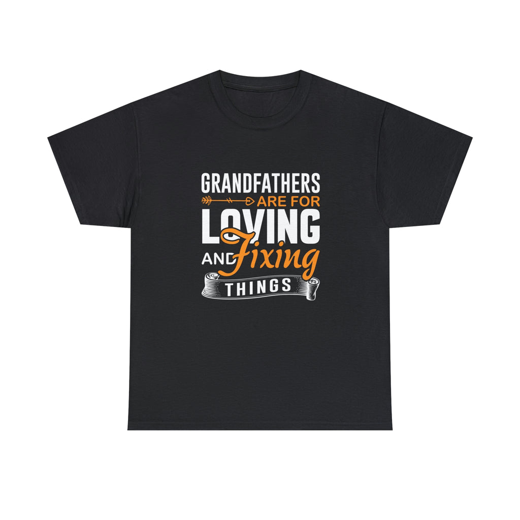 Grandfathers are for loving and fixing things-  Heavy Cotton Tee