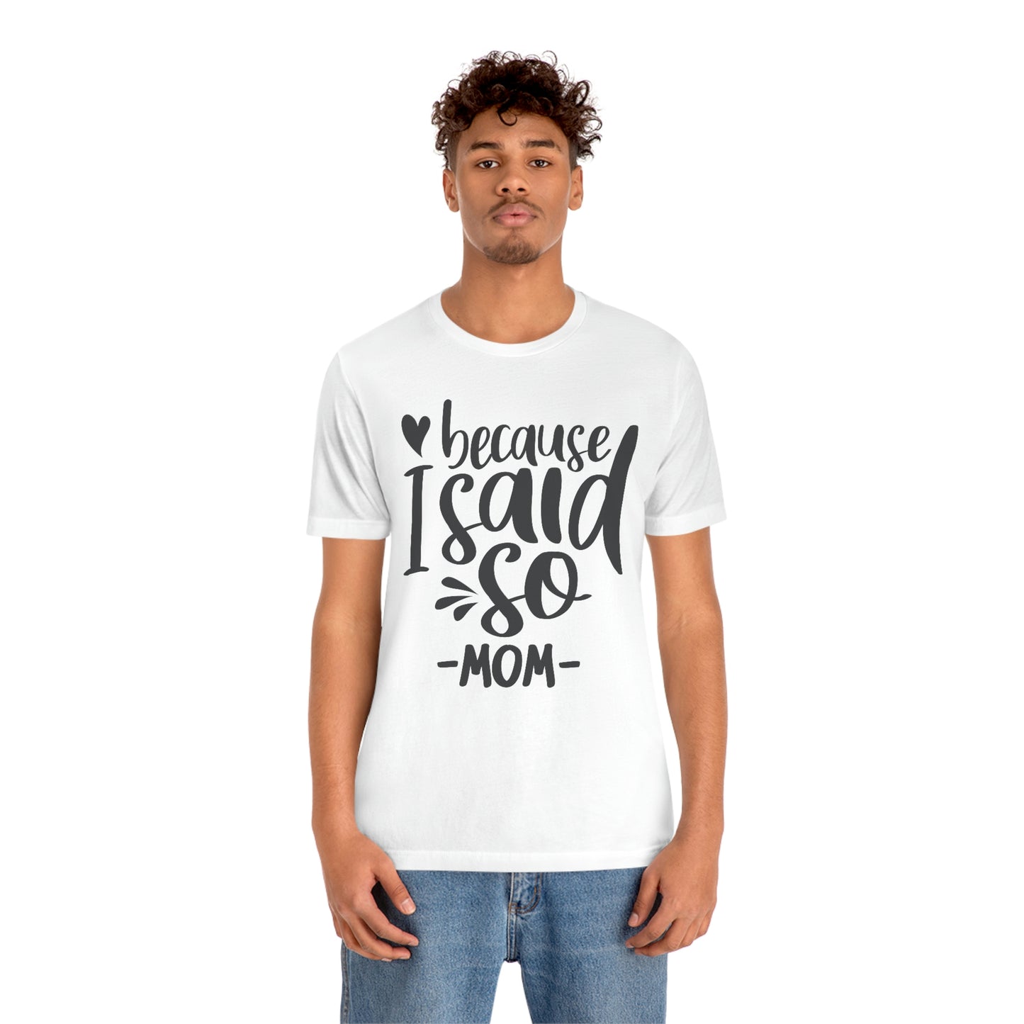 Because I said so-Jersey Short Sleeve Tee