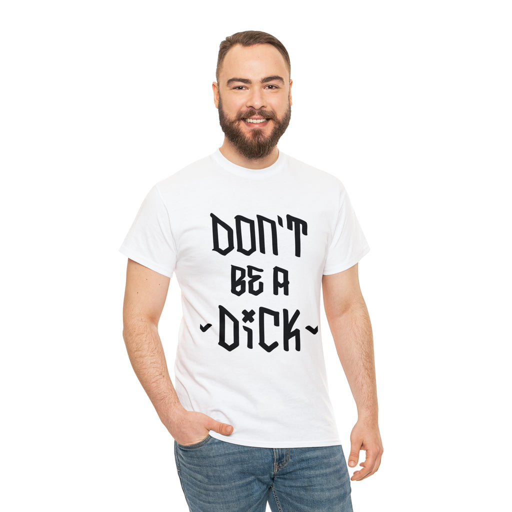 Don’t be a dick- Heavy Cotton Tee