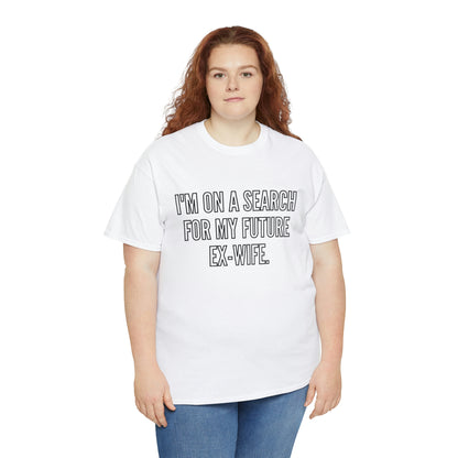 In search for future ex-wife- Heavy Cotton Tee