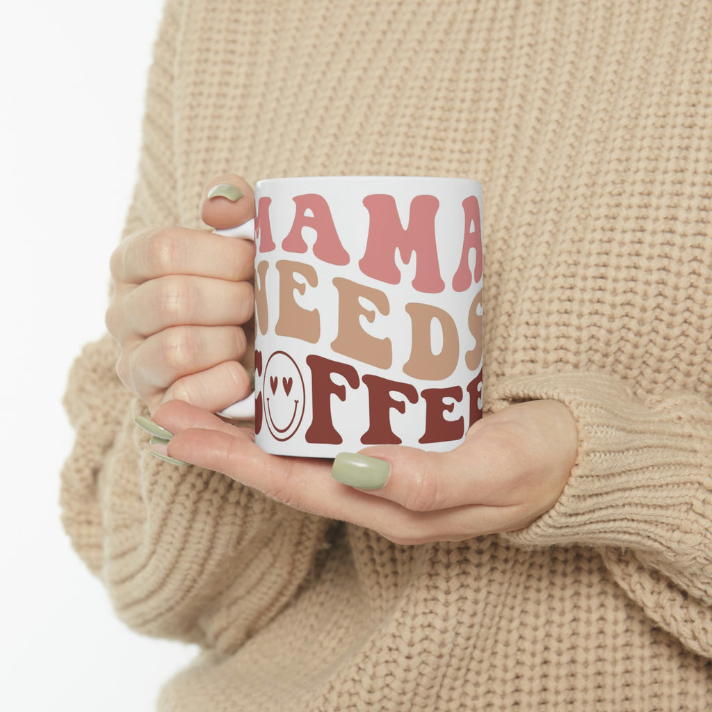 Mama needs coffee- Ceramic Mug 11oz
