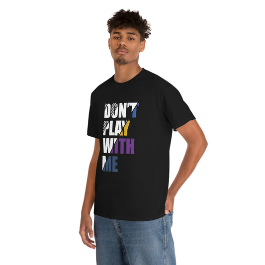 Don’t play with me- Heavy Cotton Tee