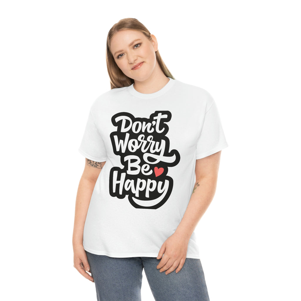 Don’t worry be happy- Heavy Cotton Tee Shirt