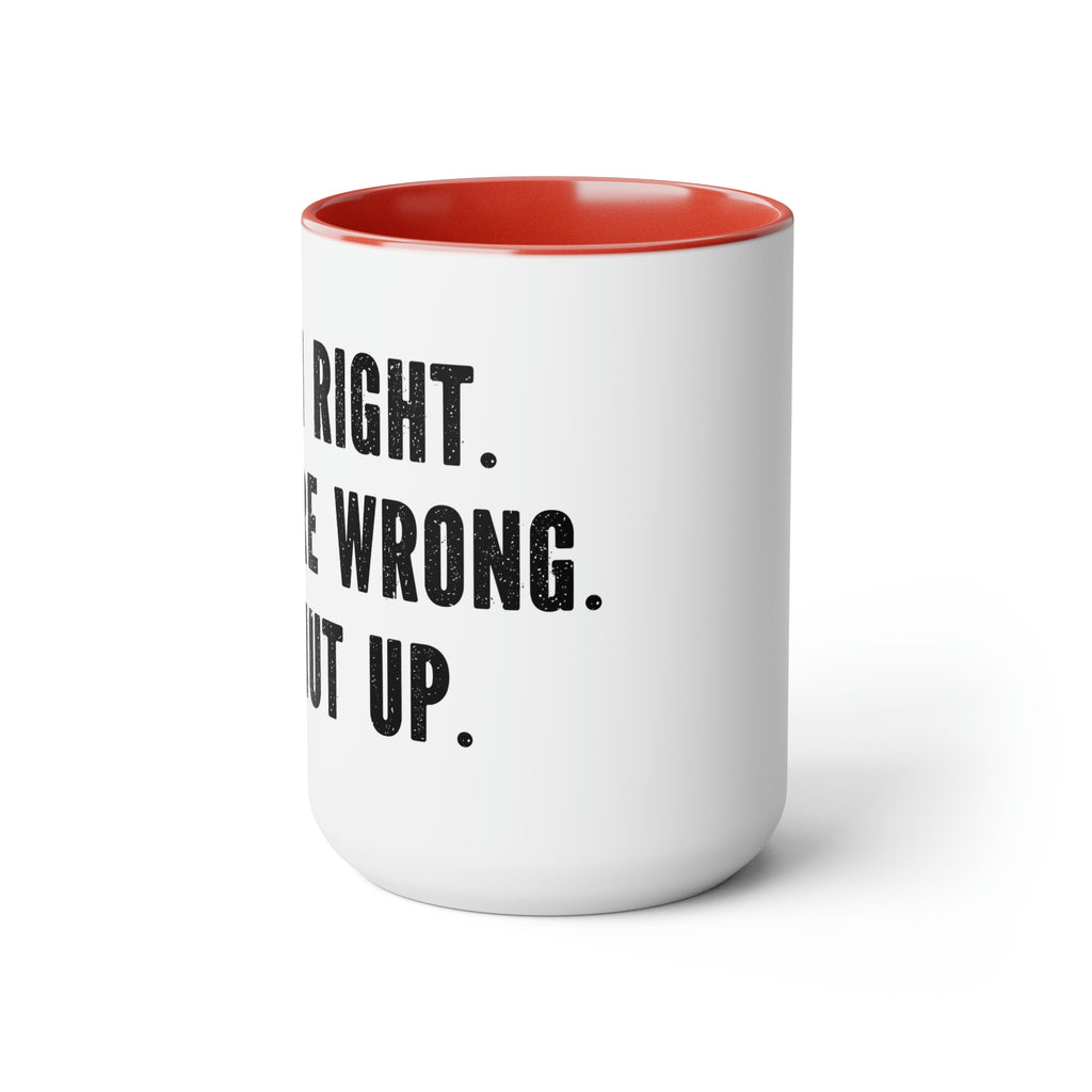 I’m right your wrong- Two-Tone Coffee Mugs, 15oz