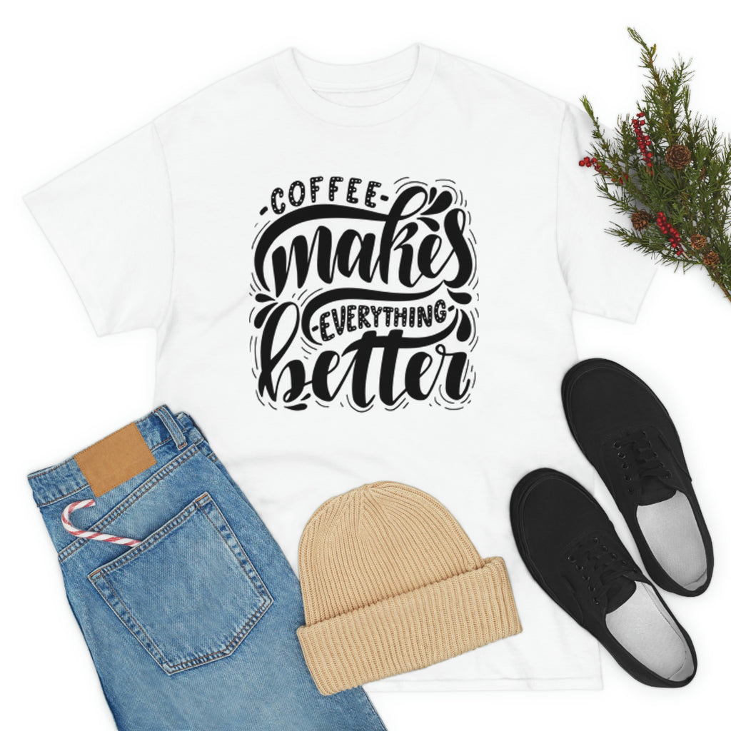 Coffee makes everything better- Heavy Cotton Tee