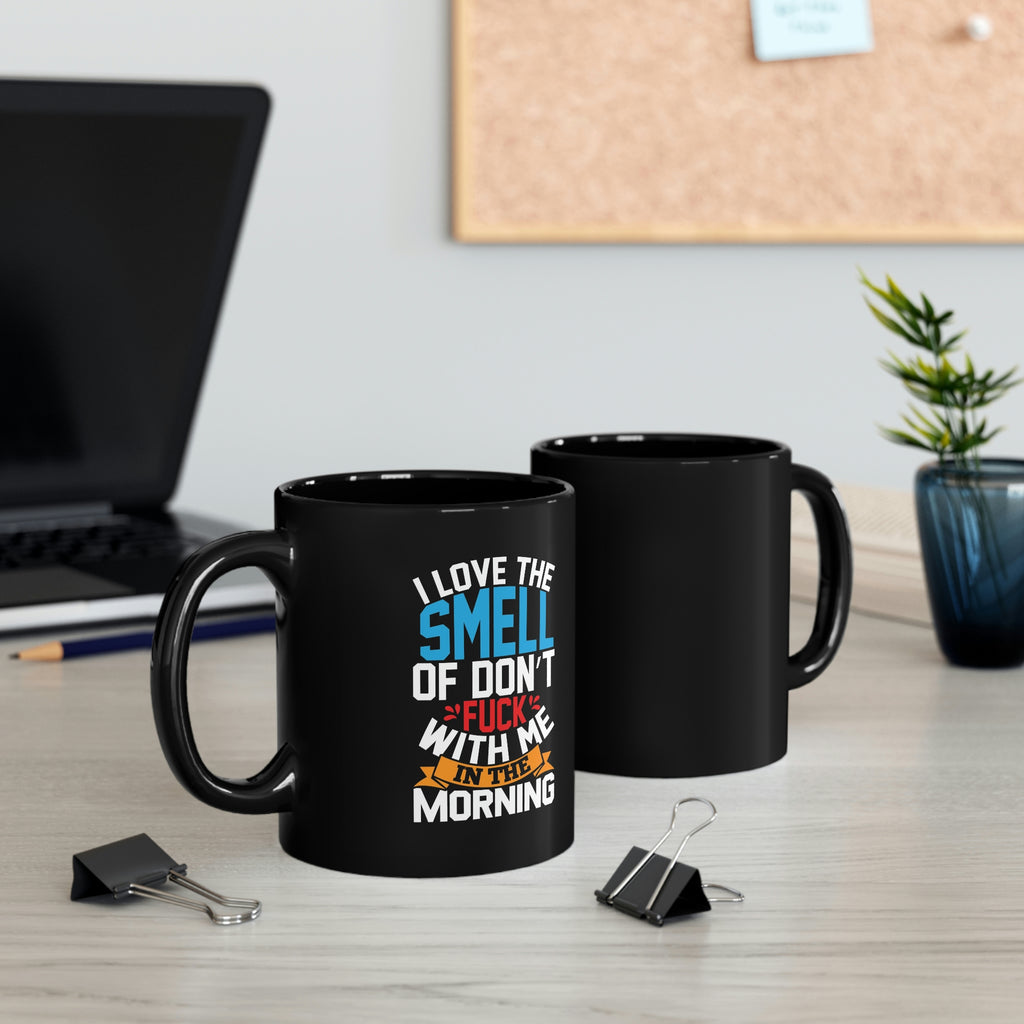 Don’t fuck with me in morning- 11oz Black Mug
