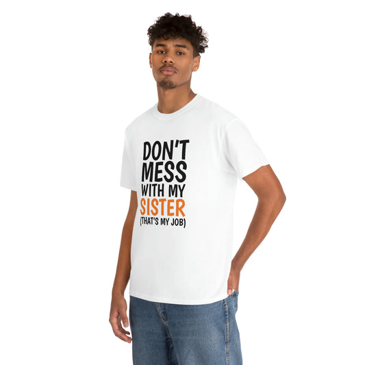 Don’t mess with my sister- Unisex Heavy Cotton Tee