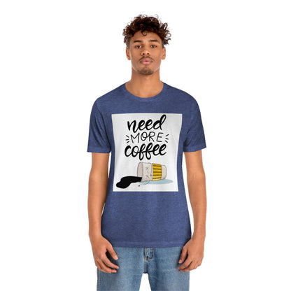 Need more coffee-Unisex Jersey Short Sleeve Tee
