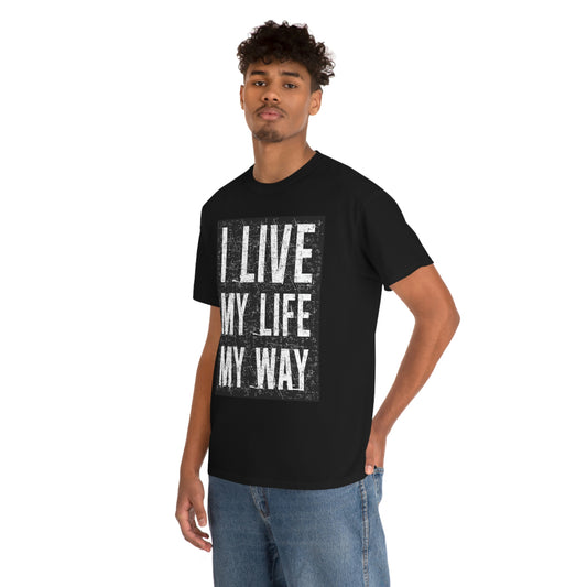 Live my life my way- Heavy Cotton Tee