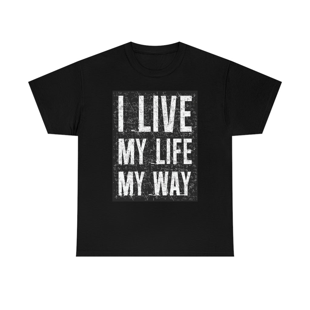 Live my life my way- Heavy Cotton Tee