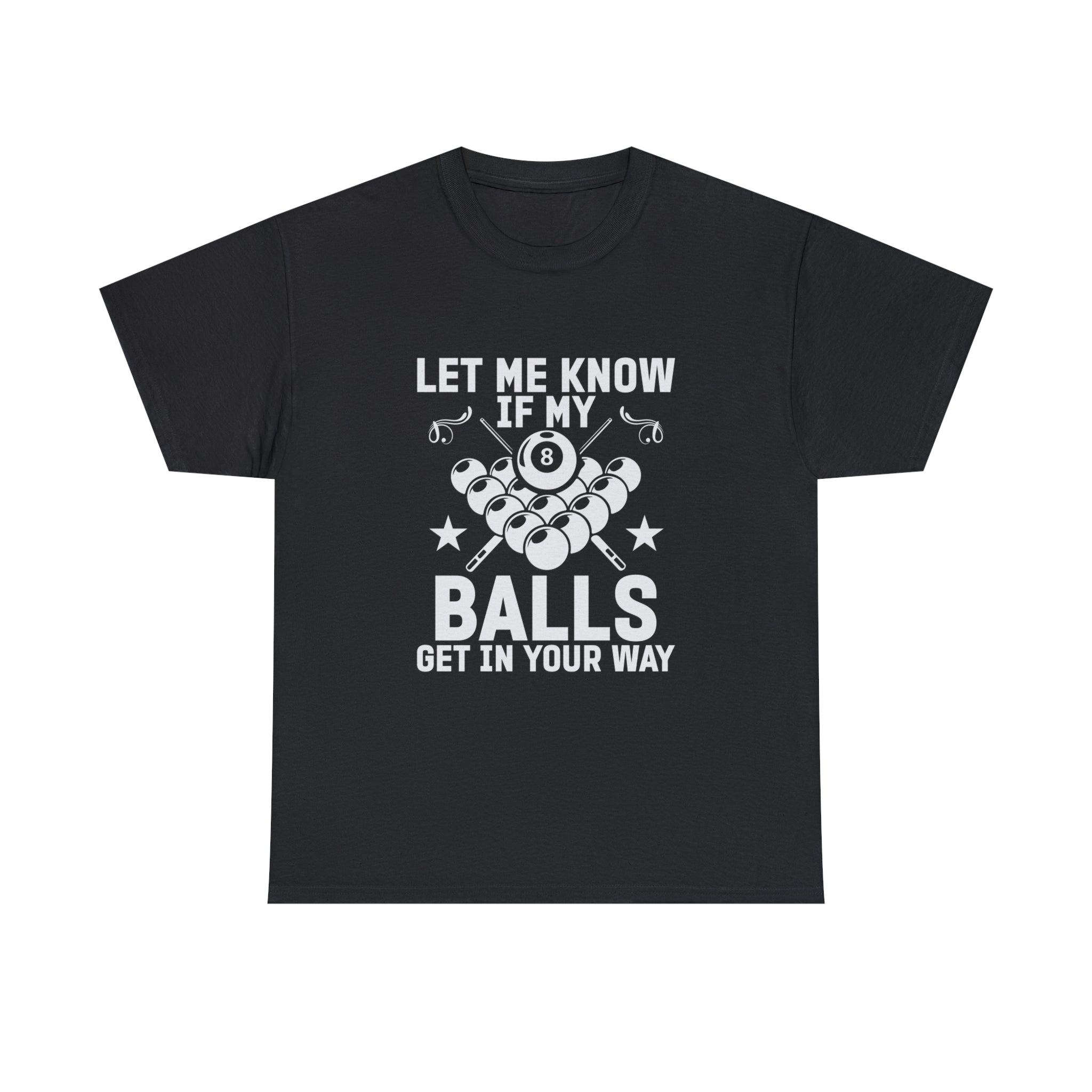 Let me know if my balls get in the way- Heavy Cotton Tee