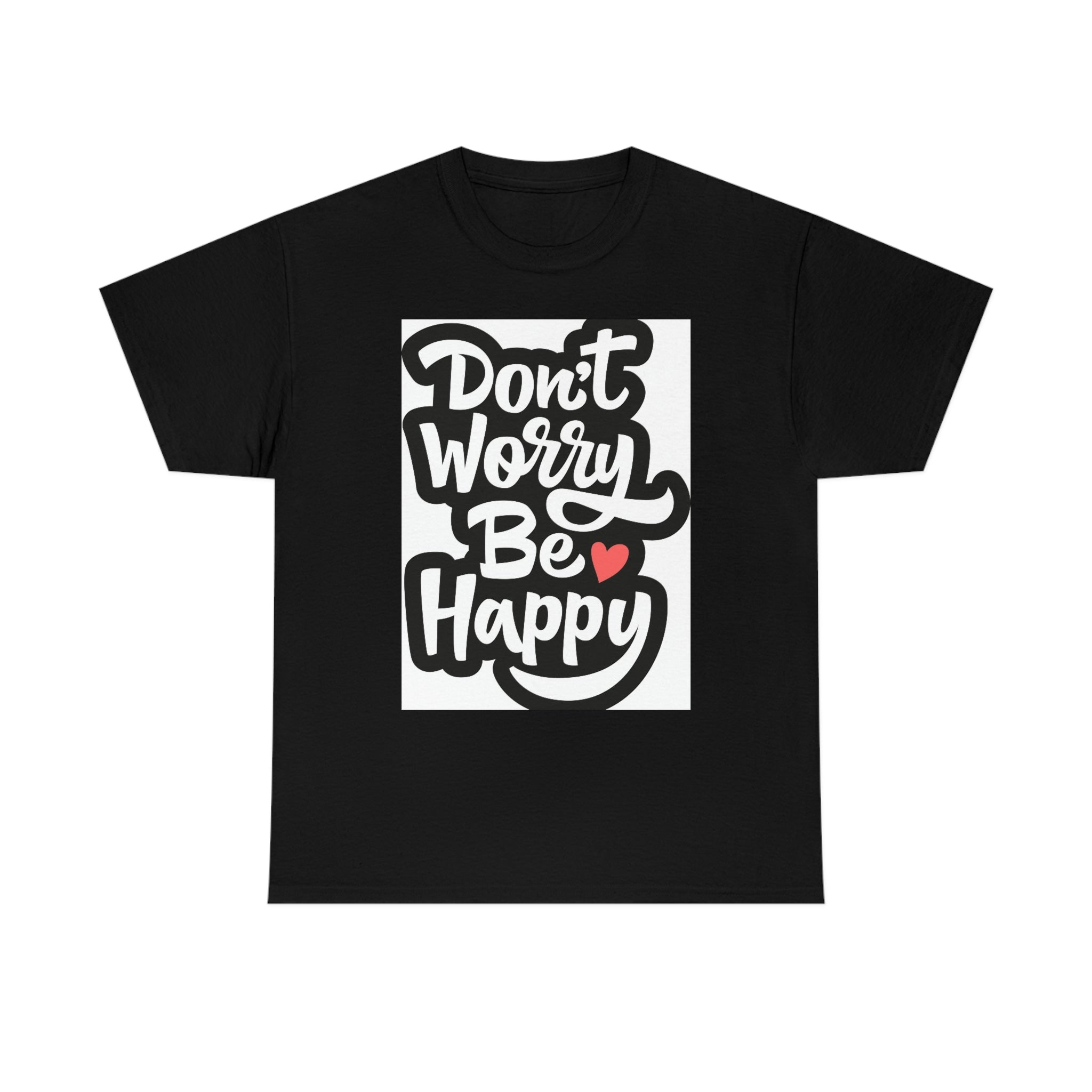 Don’t worry be happy- Heavy Cotton Tee Shirt