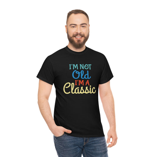 I’m not old I’m a classic- Heavy Cotton Tee