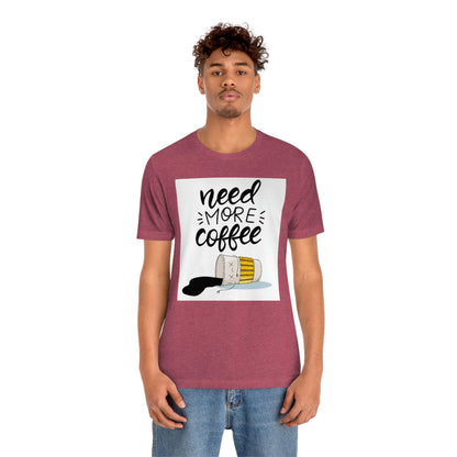 Need more coffee-Unisex Jersey Short Sleeve Tee