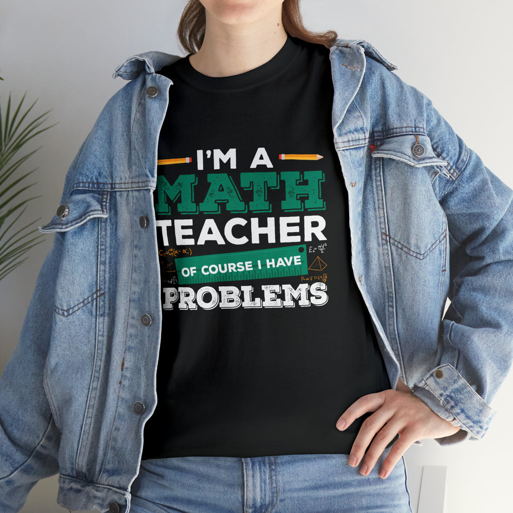 I’m a math teacher- Unisex Heavy Cotton Tee
