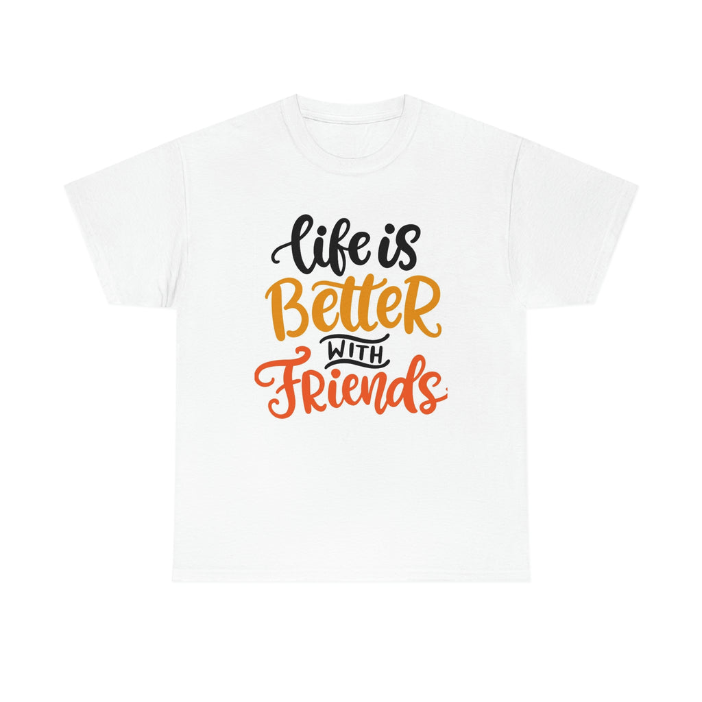 Life is better with friends-Heavy Cotton Tee