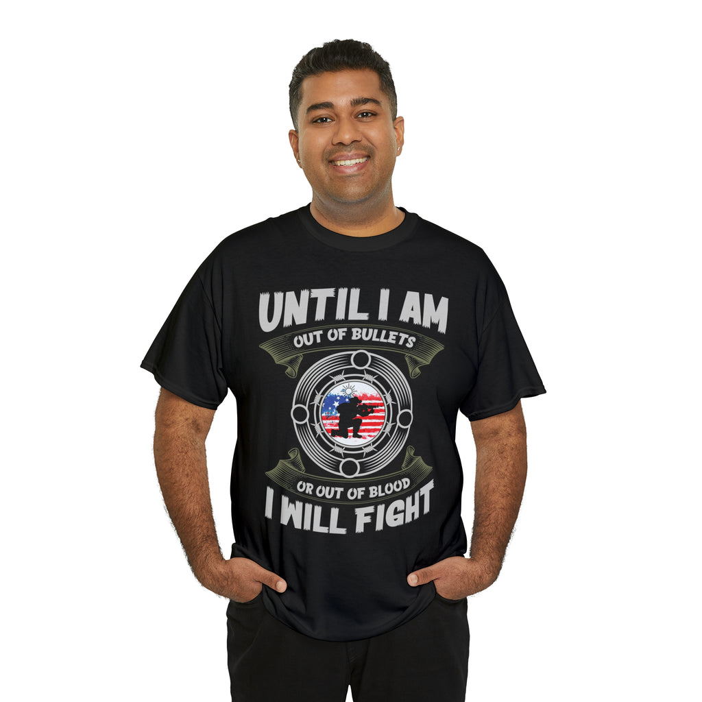 I will fight until out of bullets- Heavy Cotton Tee